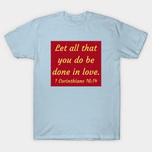 Bible Verse 1 Corinthians 16:14 T-Shirt